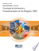 Estadísticas sobre disponibilidad y uso de tecnología de información y comunicaciones en los hogares, 2005