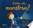 ¿Estás ahí, monstruo?