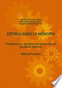 ESTIMULANDO la MEMORIA. Programa para la Mejora de la Memoria en Personas Mayores. Manual Práctico