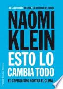 Esto lo cambia todo : el capitalismo contra el clima