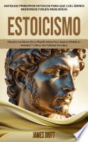 Estoicismo: Descubra Los Eternos De La Filosofía Estoica Para Superar El Estrés La Ansiedad Y Cultivar Una Felicidad Duradera (Antiguos Principios Estoicos Para Que Los Líderes Modernos Forjen Resiliencia)
