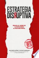 Estrategia DISRUPTIVA: Desata el poder de la ESTRATEGIA al Máximo Nivel más allá de la Planeación Estratégica. Conoce Los datos no obvios y especiales que los LÍDERES aplican para DOMINAR su mercado
