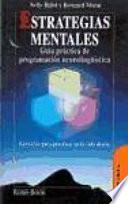 Estrategias Mentales : Guia Practica De Pogramacion Neurolinguistica / Mental Strategies