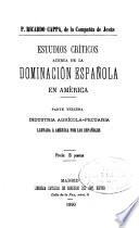 Estudio criticos acerca de la dominación española en América ...