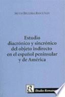 Estudio diacrónico y sincrónico del objeto indirecto en el español peninsular y de América