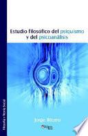 Estudio Filosofico del Psiquismo y del Psicoanalisis