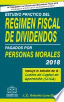 ESTUDIO PRACTICO DEL REGIMEN FISCAL DE DIVIDENDOS PAGADOS POR PERSONAS MORALES 2018