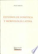 Estudios de fonética y morfología latina