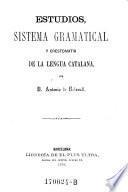 Estudios, sistema gramatical y crestomatia de la lengua catalana