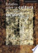 Estudios sobre la cultura y las identidades sociales