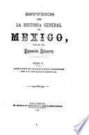 Estudios sobre la historia general de Mexico: Gobiernos mexicanos después de independencia