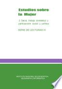 Estudios sobre la mujer. 2. Salud, trabajo doméstico y participación social y política . Serie de Lecturas III