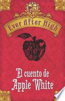 Ever After High. El cuento de Apple White (Serie Ever After High)