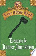 Ever After High. El cuento de Hunter Huntsman (Serie Ever After High)