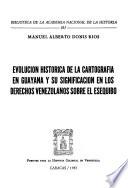 Evolución histórica de la cartografía en Guayana y su significación en los derechos venezolanos sobre el Esequibo
