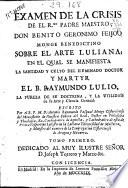 Examen de la crisis de el ... Padre Maestro Don Benito Geronimo Feijoo Monge Benedictino sobre el arte luliana, en el qual se manifiesta la santidad y culto del ... doctor ... B. Raymundo Lulio ...