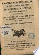 Examen publico anual de los alumnos del Aula de Retorica y Poetica del Colegio Episcopal de Barcelona