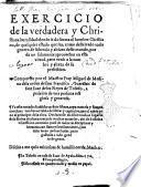 Exercicio de la verdadera y christiana humildad: donde se da forma al hombre christiano, pero venir a la cumbre y altera de su perfection. Compuesto por el maestro fray Miguel de Medina ..