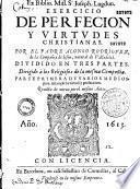 Exercicio de perfecion y virtudes christianas, por... Alonso Rodriguez... dividido en tres partes...