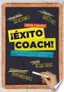 ¡Éxito coach! : guía definitiva de liderazgo, innovación y triunfo
