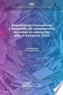 Experiencias innovadoras y desarrollo de competencias docentes en educación ante el horizonte 2030.