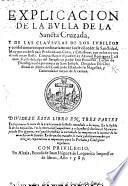 Explicacion de la Bulla de la Sancta Cruzada, y de las clausulas de los Jubileos y Confessionarios que ordinariamente suele cōceder su Sanctidad, etc