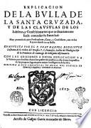 Explicacion de la bulla De la santa cruzada, y de las clausulas de los iubileos, y confessionarios que ordinariamente suele conceder su Santidad: ... Compuesta por el P. fray Manuel Rodriguez lusitano, de la Orden del Serafico P.S. Francisco, ... Con las Adiciones a dicha Explicacion y a la Summa por el mismo autor, las quales van puestas ... en sus proprios lugares, ... Dirigida a don Cristoual de Mora, ..