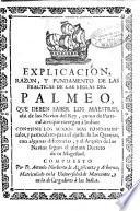 Explicacion, razon y fundamento de las practicas de las reglas del palmeo que deben saber los maestres, assi de los Navios del rey, como de particulares que navegan à Indias ...