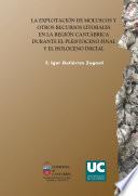 Exploitation of molluscs and other littoral resources in the Cantabrian region during the late Pleistocene and the early Holocene