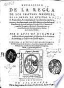 Exposicion de la Regla de los Frayles Menores de la Orden de ... S. Francisco
