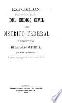 Exposición de los cuatro libros del Código civil del Distrito Federal y Territorio de la Baja-California que hizo la Comisión al presentar el proyecto al Gobierno de la Unión