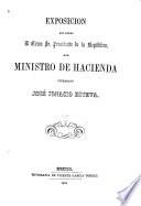 Exposición que dirige al Exmo. Sr. Presidente de la República su Ministro de Hacienda, ciudadano José Ignacio Esteva