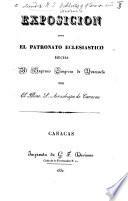 Exposicion sobre el patronato eclesiastico hecha al Supremo Congreso de Venezuela (15 de Julio de 1830).