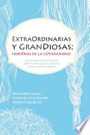 ExtraOrdinarias y GranDiosas; Heroínas de la cotidianidad