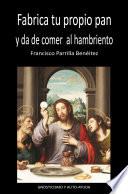 Fabrica tu propio pan y da de comer al hambriento