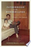 Fatherhood in the Borderlands