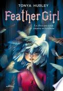 Feather Girl: La Chica Que Tenía Pájaros En La Cabeza / Feathervein