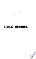 Febrero, o libreria de jueces, abogados y escribanos, comprensiva de los códigos civil, criminal y administrativo, tanto en la parte teórica como en la práctica, con arreglo en un todo a la legislación hoy vigente