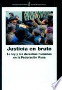 Federación Rusa. Justicia en bruto. La ley y los derechos humanos en la Federación Rusa.