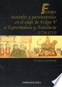 Festejos teatrales y parateatrales en el viaje de Felipe V a Extremadura y Andalucía (1728-1733)