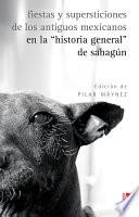 Fiestas y supersticiones de los antiguos mexicanos en la Historia general de Sahagún
