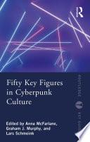 Fifty Key Figures in Cyberpunk Culture