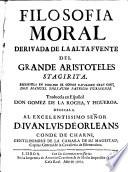 Filosofia moral derivada de la altafuente del grande Aristoteles stagirita