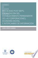 Fiscalidad post BEPS: localización del establecimiento permanente de las corporaciones, economía digital e intercambio de información