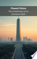 Flawed Vision: The Untold Story of an Economic Giant