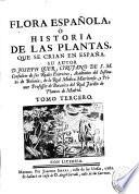 Flora española ó Historia de las plantas que se crian en España