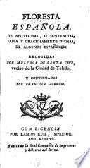 Floresta española, de apotegmas, ó sentencias, sabia y graciosamente dichas, de algunos españoles