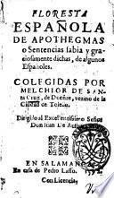 Floresta espanola de apothegmas o sentencias sabia y graciosamente dichas, de algunos espanoles. Colegidas por Melchior de Santa Cruz, de Duenas ..