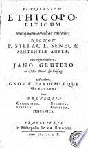 Florilegium ethico-politicum nunquam antequam editum; nec non P. Syri ac L. Senecae sententiae aureae