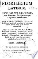 Florilegium latinum sive hortus proverbiorum phrasium [et] c. syntaxeosque chrysolitus amoenissimus ...